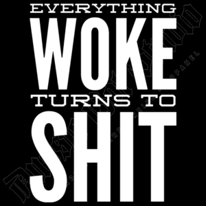 Everything Woke Turns To Sh!t